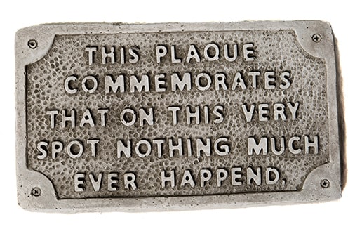 Nothing Happens Plaque - Stone